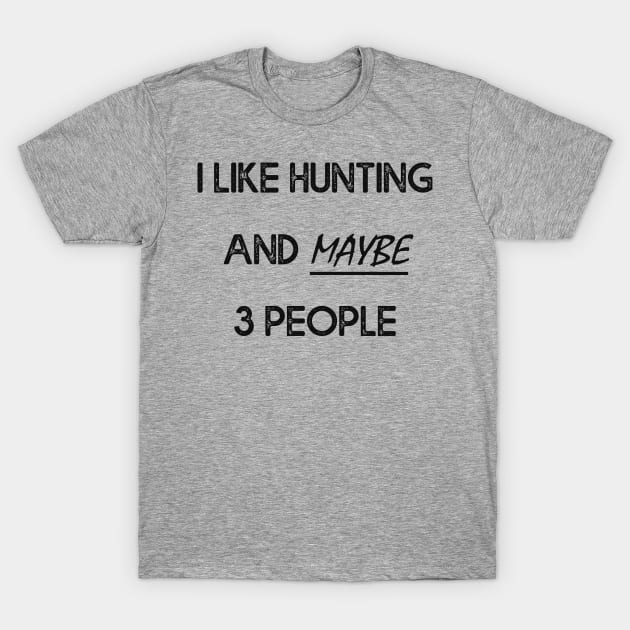 I Like Hunting And Maybe 3 People Apparel Funny Gag Gift T-Shirt by MasliankaStepan